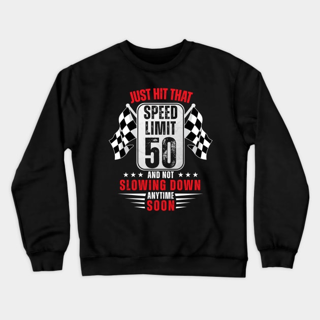 50th Birthday Speed Limit Sign 50 Years Old Funny Racing Crewneck Sweatshirt by HollyDuck